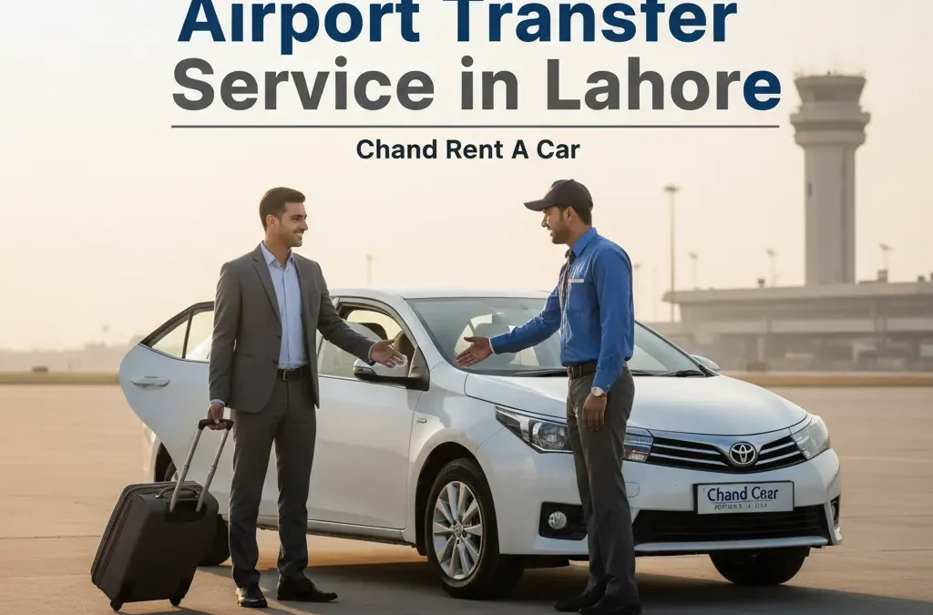 Airport Transfer Service in Lahore – Ride in Comfort with Chand Rent A Car