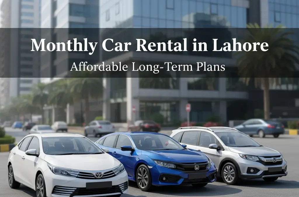 Monthly Car Rental in Lahore – Affordable Long-Term Car Hire Plans