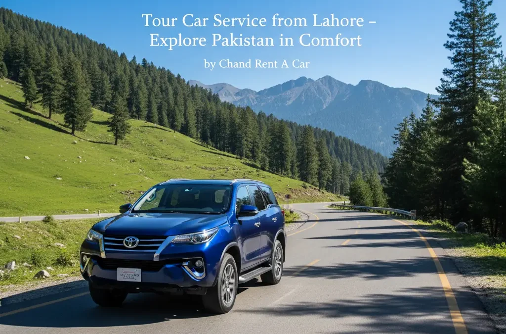 Tour Car Service from Lahore – Explore Pakistan in Comfort